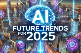 The Future of Artificial Intelligence: Trends to Watch in 2025